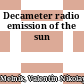 Decameter radio emission of the sun