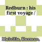 Redburn : : his first voyage /