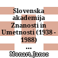 Slovenska akademija Znanosti in Umetnosti (1938 - 1988) : oris in prikaz njenega nastanka in dekovanja v jubilejnem petdesetem letu