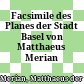 Facsimile des Planes der Stadt Basel von Matthaeus Merian MDCXV