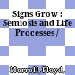 Signs Grow : : Semiosis and Life Processes /
