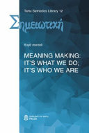 Meaning making : it's what we do ; it's who we are ; (a transdisciplinary approach)