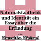 Nationalstaatlichkeit und Identität : ein Essay über die Erfindung von Nationalstaaten