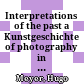 Interpretations of the past : a Kunstgeschichte of photography in Athens 1839-1875 ; Constantinou, Stillman, Sébah, and the two Bonfilses ; with an appendix on James Robertson and Felice Beato, as well as an excerpt of a travelogue from 1849