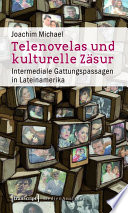 Telenovelas und kulturelle Zäsur : : Intermediale Gattungspassagen in Lateinamerika /
