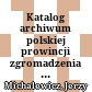 Katalog archiwum polskiej prowincji zgromadzenia księży misjonarzy Św. Wincentego a Paulo