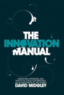The innovation manual : integrated strategies and practical tools for bringing value innovation to the market /