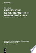 Preussische Gewerbepolitik in Berlin 1806 – 1844 : : Staatshilfe und Privatinitiative zwischen Merkantilismus und Liberalismus /