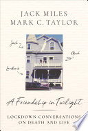 A Friendship in Twilight : : Lockdown Conversations on Death and Life /