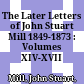 The Later Letters of John Stuart Mill 1849-1873 : : Volumes XIV-XVII /