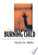 Dreams of the Burning Child : : Sacrificial Sons and the Father's Witness /