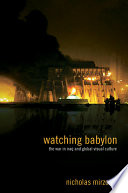 Watching Babylon : the war in Iraq and global visual culture /