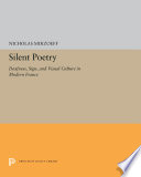 Silent Poetry : : Deafness, Sign, and Visual Culture in Modern France /