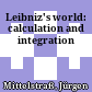 Leibniz's world: calculation and integration