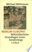Warum Europa? : Mittelalterliche Grundlagen eines Sonderwegs