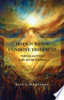 Does Judaism Condone Violence? : : Holiness and Ethics in the Jewish Tradition /