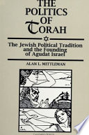 The politics of Torah : the Jewish political tradition and the founding of Agudat Israel /
