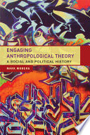 Engaging anthropological theory : a social and political history