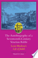 The Autobiography of a Seventeenth-Century Venetian Rabbi : : Leon Modena's Life of Judah /