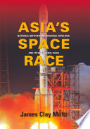 Asia's Space Race : : National Motivations, Regional Rivalries, and International Risks /