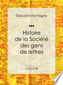Histoire de la Societe des gens de lettres /