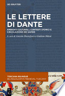 Le lettere di Dante : : Ambienti culturali, contesti storici e circolazione dei saperi /