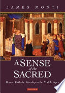 A sense of the sacred : Roman catholic worship in the middle ages