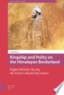 Kingship and Polity on the Himalayan Borderland : : Rajput Identity During the Early Colonial Encounter.