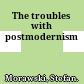 The troubles with postmodernism