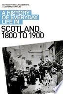 A History of Everyday Life in Scotland, 1800 to 1900 /