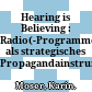 Hearing is Believing : : Radio(-Programme) als strategisches Propagandainstrument.