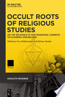 Occult Roots of Religious Studies : : On the Influence of Non-Hegemonic Currents on Academia Around 1900.