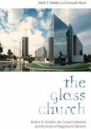 The Glass Church : : Robert H. Schuller, the Crystal Cathedral, and the Strain of Megachurch Ministry /