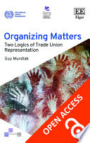 Organizing matters : : two logics of trade union representation /