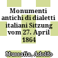 Monumenti antichi di dialetti italiani : Sitzung vom 27. April 1864