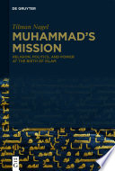 Muhammad's Mission : : Religion, Politics, and Power at the Birth of Islam /
