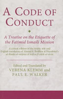 A code of conduct : a treatise on the etiquette of the Fatimid Ismaili mission : a critical edition of the Arabic text and English translation of Aḥmad b. Ibrāhīm al-Naysābūrī's "al-Risāla al-mūjaza al-kāfiya fī ādāb al-duʿāt"