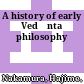 A history of early Vedānta philosophy