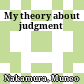 My theory about judgment
