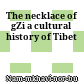 The necklace of gZi : a cultural history of Tibet