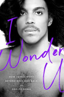 I Wonder U : : How Prince Went beyond Race and Back /