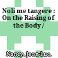 Noli me tangere : : On the Raising of the Body /