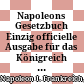Napoleons Gesetzbuch : Einzig officielle Ausgabe für das Königreich Westphalen = Code Napoléon