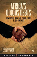 Africa's odious debts : how foreign loans and capital flight bled a continent /