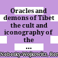 Oracles and demons of Tibet : the cult and iconography of the Tibetan protective deities