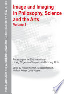 Image and Imaging in Philosophy, Science and the Arts : : Proceedings of the 33rd International Ludwig Wittgenstein-Symposium in Kirchberg, 2010.