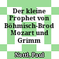Der kleine Prophet von Böhmisch-Brod : Mozart und Grimm
