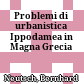 Problemi di urbanistica Ippodamea in Magna Grecia