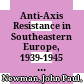 Anti-Axis Resistance in Southeastern Europe, 1939-1945 : : Forms and Varieties /