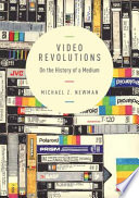Video revolutions : : on the history of a medium /